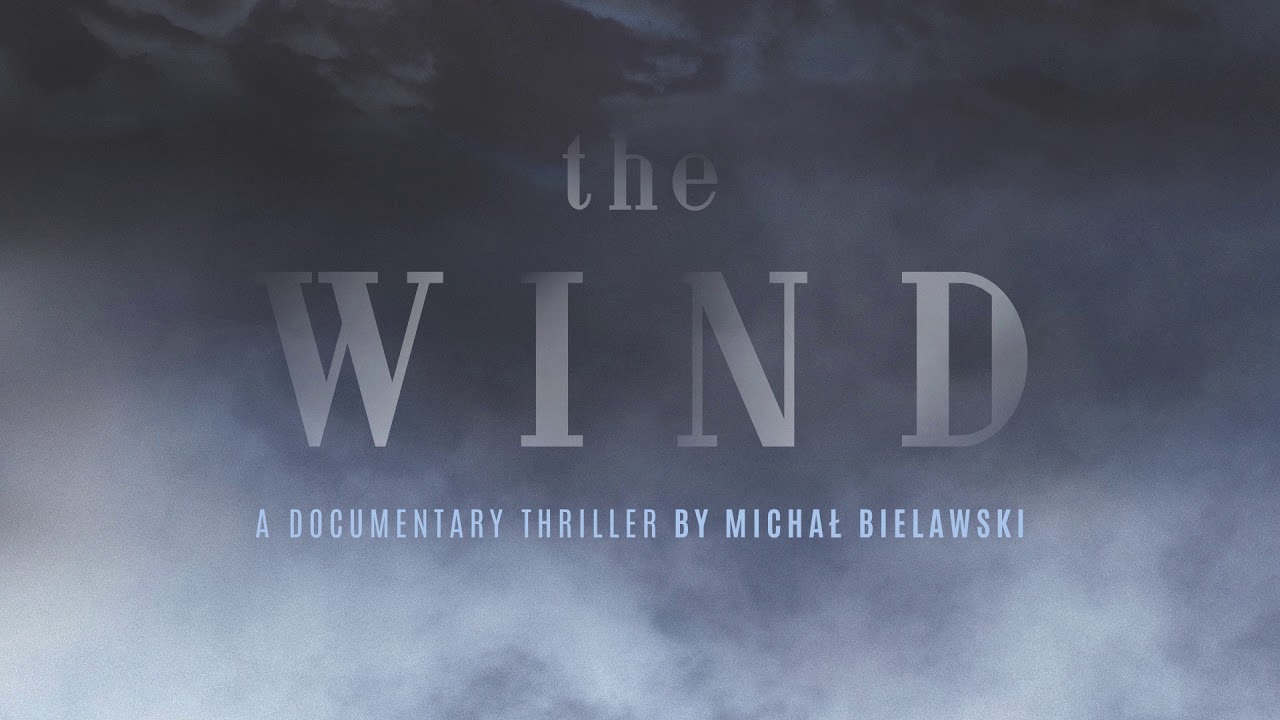 The Wind. A Documentary Thriller – Michał Bielawski